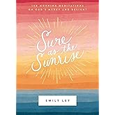 Sure as the Sunrise: 100 Morning Meditations on God’s Mercy and Delight (A 100-Day Devotional)