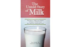 Untold Story of Milk, Revised and Updated: The History, Politics and Science of Nature's Perfect Food: Raw Milk from Pasture-