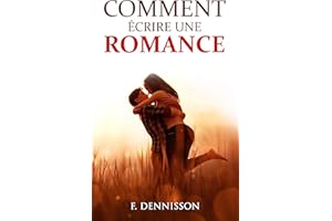 Comment écrire une romance: La structure et les secrets pour ravir vos lectrices (French Edition)
