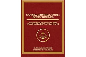 Canada Criminal Code / Code criminel: Amended January 14, 2024 (French and English Text), Part II of III