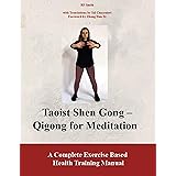 Taoist Shen Gong Qigong for Meditation: A Complete Exercise Based Health Training Manual