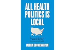 All Health Politics Is Local: Community Battles for Medical Care and Environmental Health (Studies in Social Medicine)