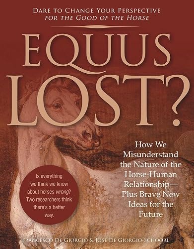 Download Equus Lost?: How We Misunderstand the Nature of the Horse-Human Relationship--Plus, Brave New Ideas for the Future PDF