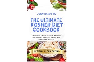 The Ultimate Kosher Diet Cookbook: Delicious, Easy-to-Follow Recipes for Health-Conscious Eating and Traditional Flavors