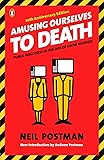 Amusing Ourselves to Death: Public Discourse in the