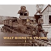Walt Disney's Trains: A Grand Circle Tour Through His Life and Legacy
