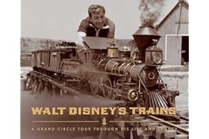 Walt Disney's Trains: A Grand Circle Tour Through His Life and Legacy
