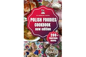 Polish Foodies Cookbook new edition: 200+ Authentic Polish Recipes From The Old Country