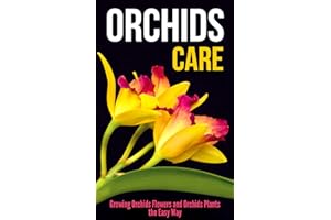 Orchids Care: Growing Orchids Flowers and Orchids Plants the Easy Way