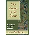 The Origins of the Koran: Classic Essays on Islam's Holy Book