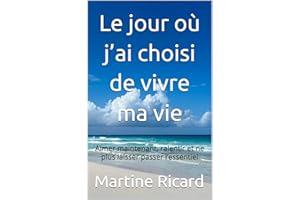 Le jour où j’ai choisi de vivre ma vie : Aimer maintenant, ralentir et ne plus laisser passer l’essentiel (French Edition)