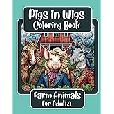 Pigs in Wigs Farm Animals Coloring Book for Adults: Farm Animals with Fabulous Hair, Creative Coloring Fun for Adults featuring Stunning Detailed Designs (Pigs in Wigs Coloring Books)