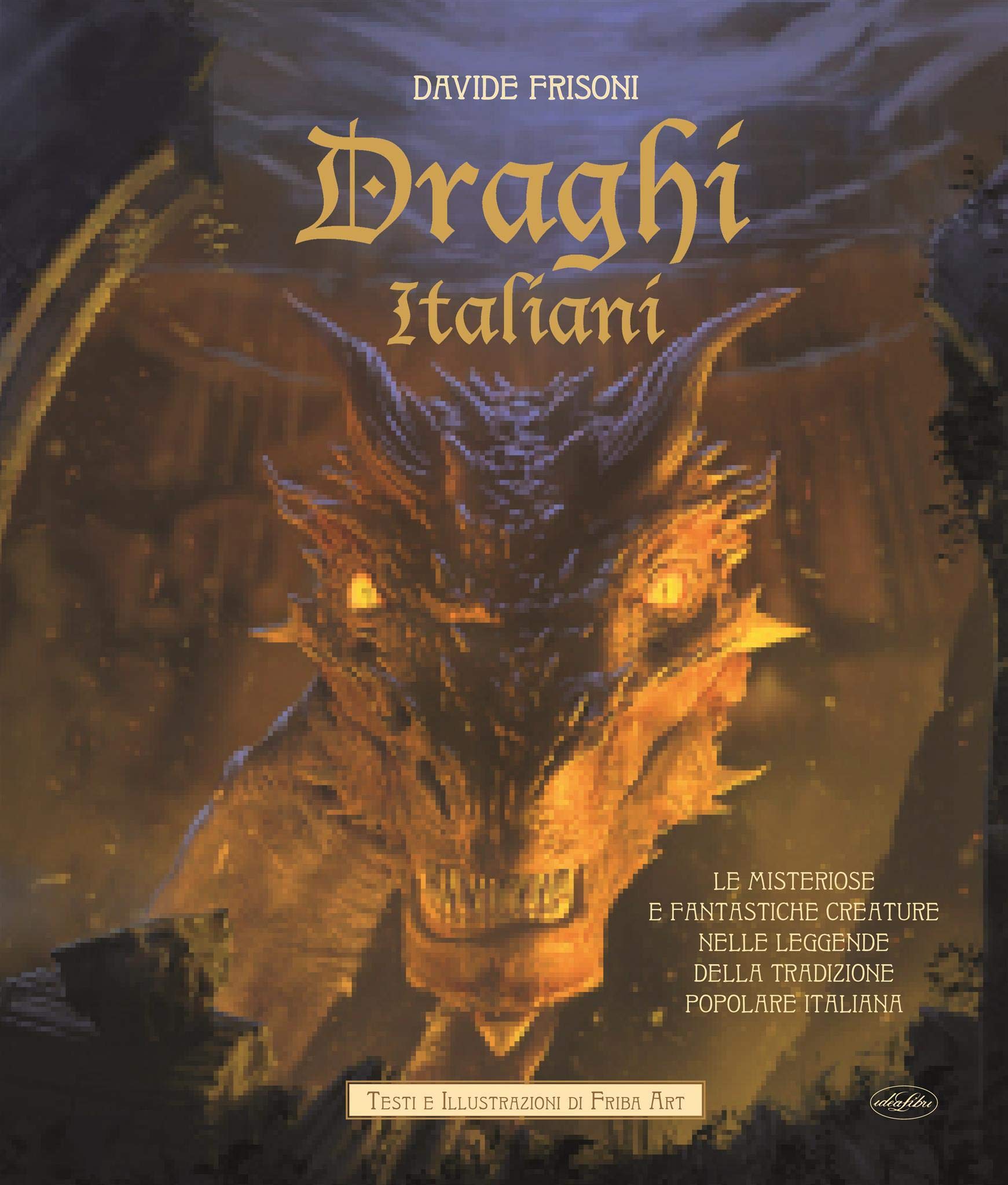 Draghi Italiani Le Misteriose E Fantastiche Creature Nelle Leggende Della Tradizione Popolare Italiana Frisoni Davide 9788862622523 Amazon Com Books