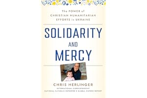 Solidarity and Mercy: The Power of Christian Humanitarian Efforts in Ukraine