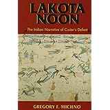 Lakota Noon: The Indian Narrative of Custer's Defeat