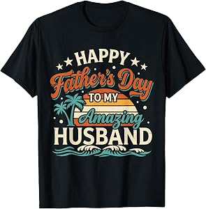 Funny Happy Father's Day to My Amazing Husband Dad Wife T-Shirt