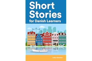 Short Stories for Danish Learners : 25 Short Stories to Master the Danish Language (Learn Danish the Fun Way)