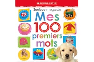 Apprendre avec Scholastic : Soulève et regarde : Mes 100 premiers mots