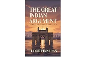 The Great Indian Argument: Mumbai, the Gateway to a Nation (The Travel Nerd Series)