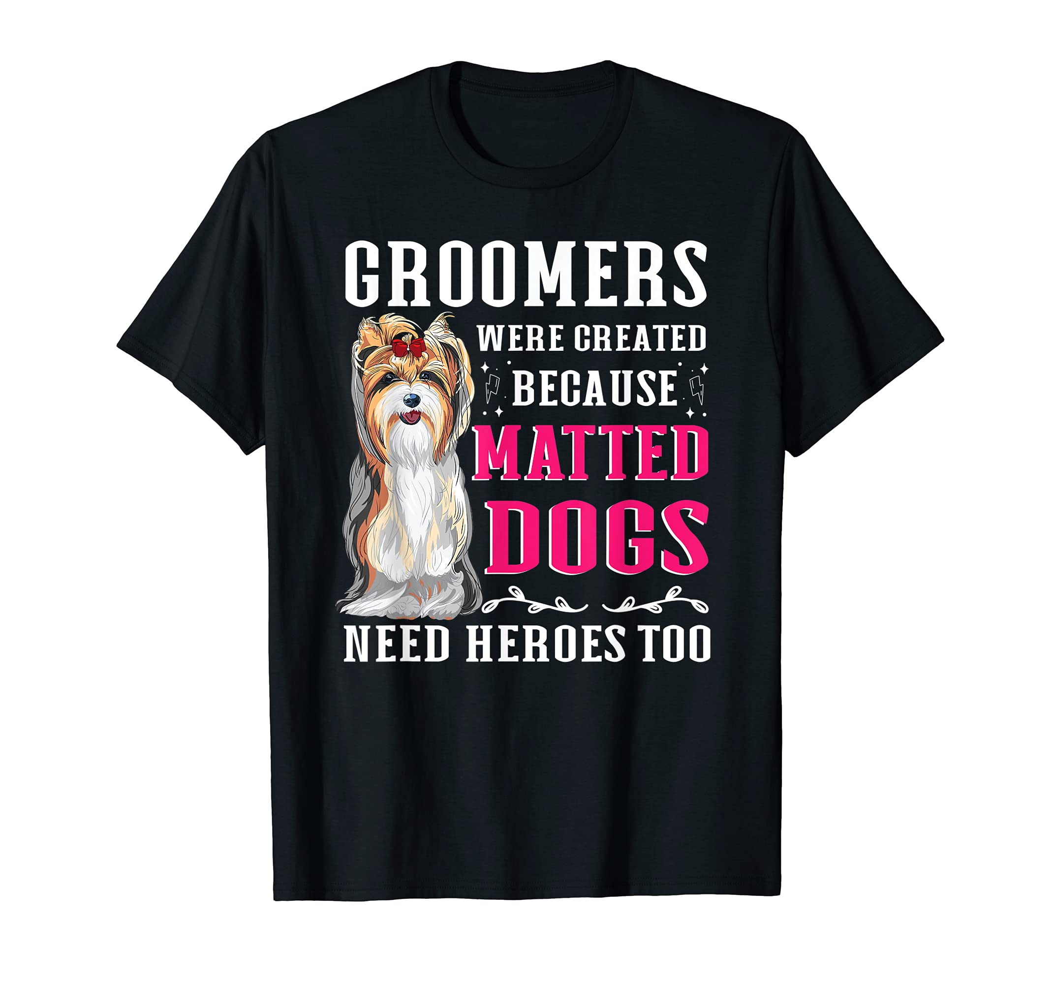 Groomers Were Created Because Matted Dogs Need Heroes Too T-Shirt