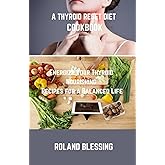 A THYROID RESET DIET COOKBOOK: Energize Your Thyroid; Nourishing Recipes for a Balanced Life