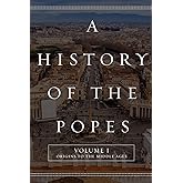 A History of the Popes: Volume I: Origins to the Middle Ages
