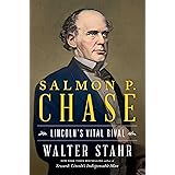 Salmon P. Chase: Lincoln's Vital Rival