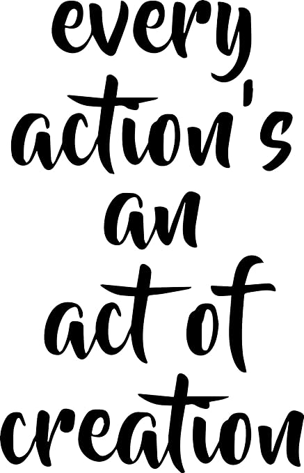 Amazon Fr Angdest Citation Every Action S An Act Of Creation 6 8 X 10 5 Noir