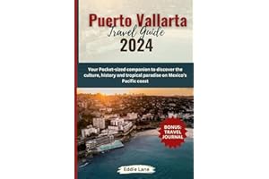 Puerto Vallarta Tavel guide 2024: Your pocket-sized companion to discover the culture, history and tropical paradise on Mexic