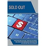 Sold Out: How Marketing in School Threatens Children's Well-Being and Undermines their Education