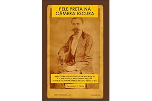Pele Preta Na Câmera Escura: Releituras de retratos de escravos e forros de Albert Henschel na fotografia Pernambucana século