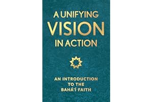 A Unifying Vision in Action: An Introduction to the Baha'i Faith