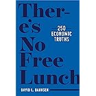 There’s No Free Lunch: 250 Economic Truths