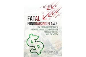 Fatal Fundraising Flaws: How Fundraising Mistakes, Mishaps, and Misjudgments Cause Your Nonprofit to Miss the Money