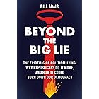 Beyond the Big Lie: The Epidemic of Political Lying, Why Republicans Do It More, and How It Could Burn Down Our Democracy