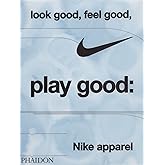 Look Good, Feel Good, Play Good: Nike Apparel