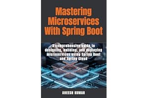 Mastering Microservices With Spring Boot: A comprehensive guide to designing, building, and deploying microservices using Spr