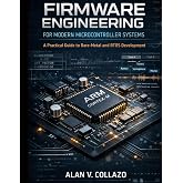 Firmware Engineering for Modern Microcontroller Systems: A Practical Guide to Bare-Metal and RTOS Development (Applied Engineering)