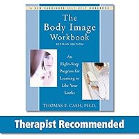 The Body Image Workbook: An Eight-Step Program for Learning to Like Your Looks (A New Harbinger Self-Help Workbook)