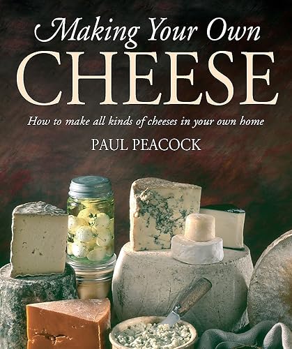 Download Making Your Own Cheese: How to Make All Kinds of Cheeses in Your Own Home PDF