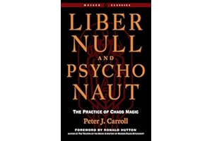 Liber Null & Psychonaut: The Practice of Chaos Magic (Revised and Expanded Edition)