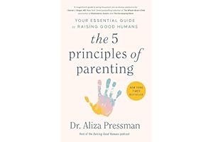 The 5 Principles of Parenting: Your Essential Guide to Raising Good Humans