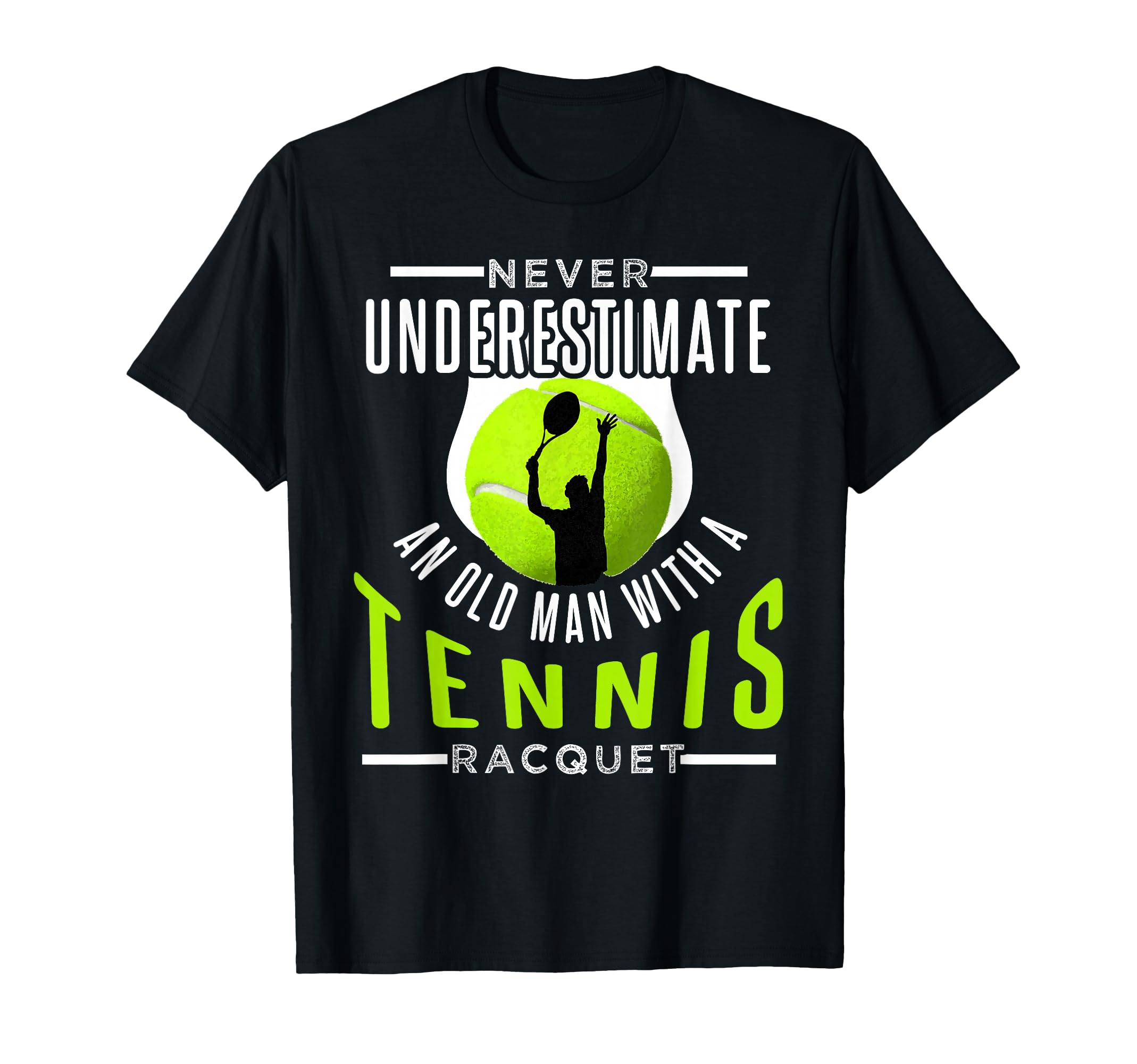 Never Underestimate An Old Man With A Tennis Racquet T-Shirt