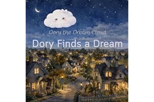 Dory Finds a Dream: A soft story about dreams, feelings, and friends.