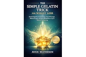 The Simple Gelatin Trick for Weight Loss: Control Appetite, Curb Cravings, Stay Full Longer, Reduce Hunger, and Boost Metabol