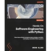 Hands-On Software Engineering with Python: Move beyond basic programming to design, maintain, and deploy extensible Python systems