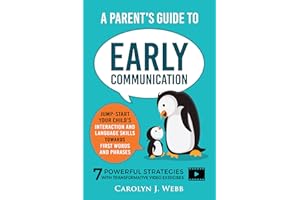 A Parent’s Guide To Early Communication: Jump-Start Your Child’s Interaction and Language Skills Towards First Words and Phra