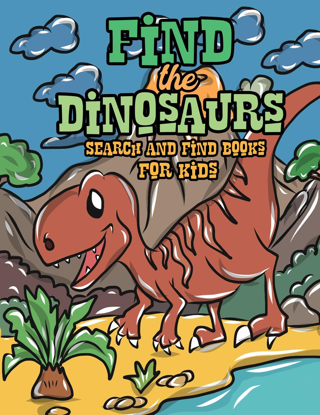 Find The Dinosaurs Search And Find Books For Kids A Prehistoric Game Of Hide And Seek In A Jurassic World Hidden Picture Treasure Hunt Coloring Boys And Girls Can You