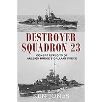 Destroyer Squadron 23: Combat Exploits of Arleigh Burke's Gallant Force book cover Destroyer Squadron 23: Combat Exploits of Arleigh Burke's Gallant Force book cover