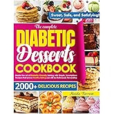 The Complete Diabetic Dessert Cookbook: Master the Art of Diabetic-Friendly Baking with Simple, Scrumptious Recipes That Prove Healthy Eating Can Still Be Deliciously Rewarding